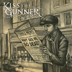 Kiss The Gunner Why Are We So Dead